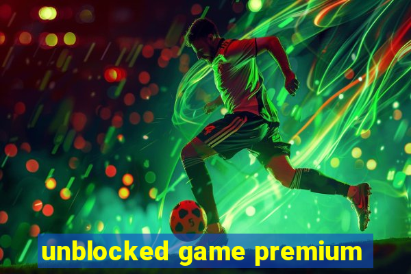 unblocked game premium